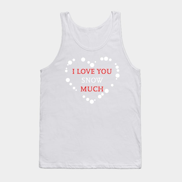 I love you snow much Tank Top by Artstastic